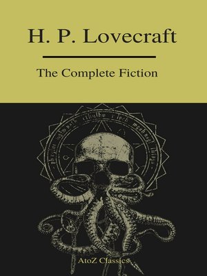 cover image of The Complete Fiction of H.P. Lovecraft ( a to Z Classics )